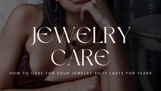 How to Care for Your Jewelry So It Lasts for Years
